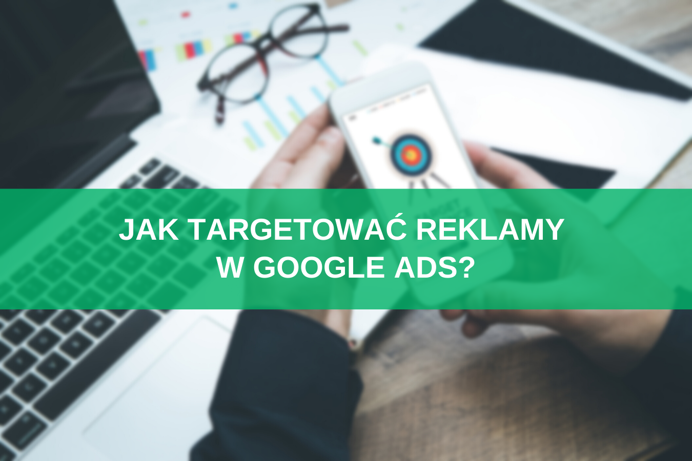 Jak Targetowa Reklamy W Google Ads Poradnik Rozwi Zania Sempire