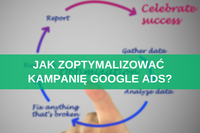 Jak zoptymalizować kampanię Google Ads? Gotowa checklista + porady 