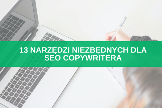 13 narzędzi niezbędnych dla SEO copywritera (darmowych i płatnych) + bonusowe rozwiązania