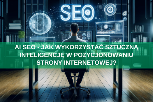 AI SEO - jak wykorzystać sztuczną inteligencję w pozycjonowaniu strony internetowej?