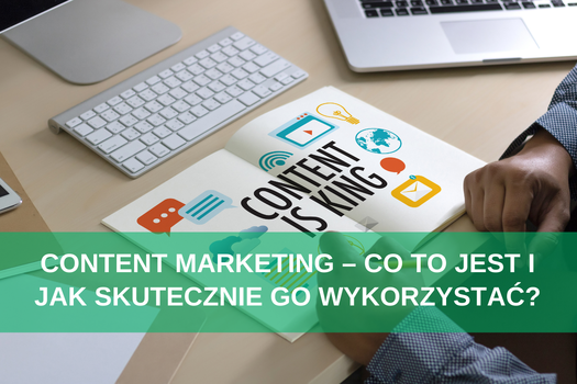 Content marketing – co to jest i jak skutecznie go wykorzystać?