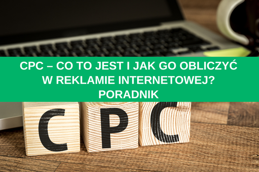 CPC – co to jest i jak go obliczyć w reklamie internetowej? Poradnik