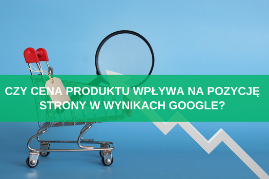 Czy cena produktu wpływa na pozycję strony w wynikach Google?