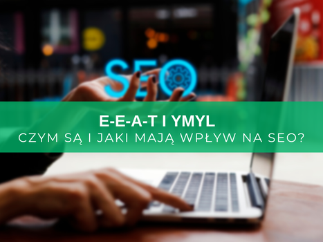 E-E-A-T i YMYL w SEO – jak zoptymalizować treści, aby zbudować zaufanie? Poradnik