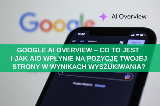 Google AI Overview – co to jest i jak AIO wpłynie na pozycję Twojej strony w wynikach wyszukiwania?