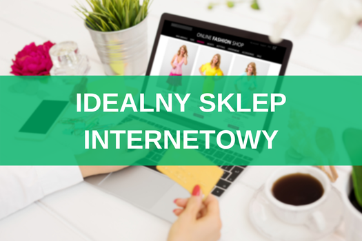 Idealny sklep internetowy – 38 elementów, które zwiększą sprzedaż 