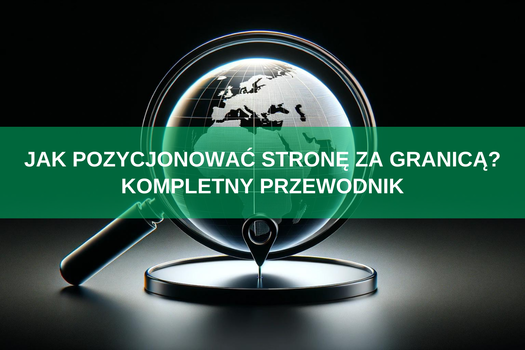 Jak pozycjonować stronę za granicą? Kompletny przewodnik