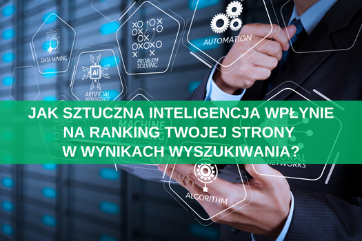 Jak sztuczna inteligencja wpłynie na ranking Twojej strony w wynikach wyszukiwania?