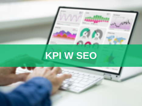 KPI w SEO – 45 kluczowych wskaźników efektywności w pozycjonowaniu