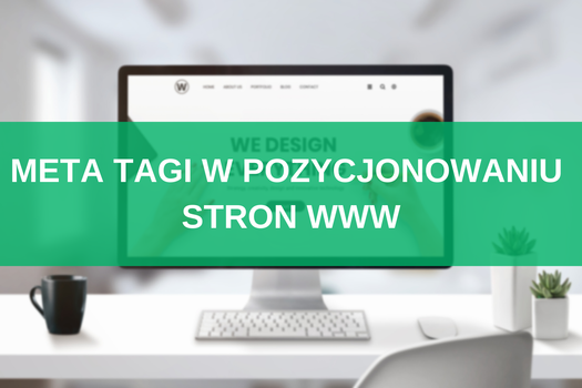 Meta tagi w pozycjonowaniu stron www – jaki wpływ na SEO mają znaczniki meta?