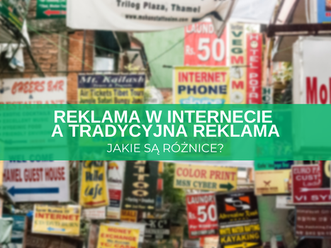 Jakie są różnice między reklamą w internecie a reklamą tradycyjną?