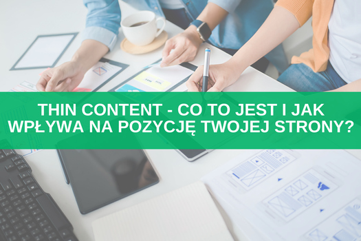 Thin content - co to jest i jak wpływa na pozycję Twojej strony?