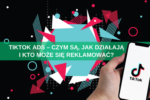 TikTok Ads – czym są, jak działają i kto może się reklamować?