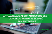 Aktualizacje algorytmów Google – dlaczego warto je śledzić i jak to zrobić?