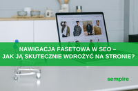 Nawigacja fasetowa w SEO – jak ją skutecznie wdrożyć na stronie?