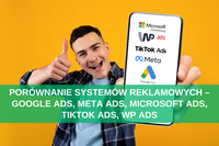 Porównanie systemów reklamowych – Google Ads, Meta Ads, Microsoft Ads, TikTok Ads, WP Ads
